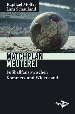 Matchplan Meuterei: Fußballfans zwischen Kommerz und Widerstand (Paperback)