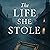 The Life She Stole