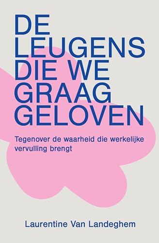 De leugens die we graag geloven: Tegenover de waarheid die werkelijke vervulling brengt (Dutch Edition)