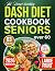 THE HEART - HEALTHY DASH DIET COOKBOOK FOR SENIORS OVER 60