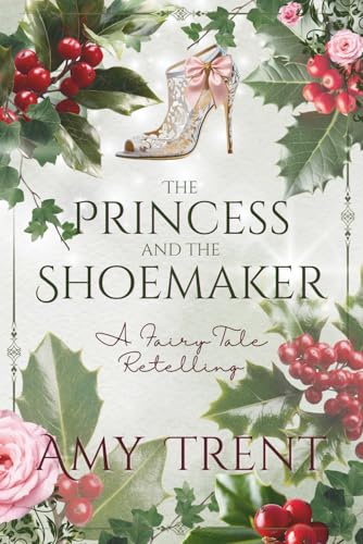 The Princess and the Shoemaker: A Fairy Tale Retelling (Enchantment Retold)