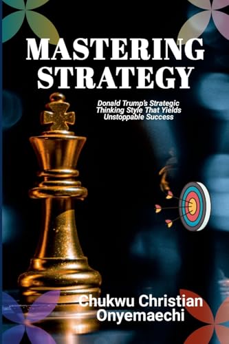 Mastering Strategy: Donald Trump's strategic thinking style that yields unstoppable success (Paperback)