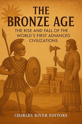 The Bronze Age: The Rise and Fall of the World’s First Advanced Civilizations (Kindle Edition)