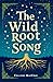 The Wild Root Song