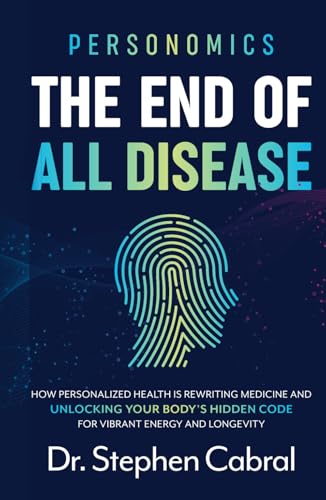 Personomics®: The End of All Disease: How Personalized Health Is Rewriting Medicine and Unlocking Your Body's Hidden Code for Vibrant Energy and Longevity (Hardcover)