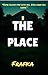 THE PLACE by Frafka Nim