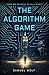 The Algorithm Game: Power a...