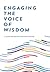 Engaging the Voice of Wisdom by Rugger Burke