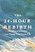 The 24-Hour Rebirth by Adam Letourneau