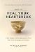 How To Heal Your Heartbreak...