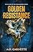 Golden Resistance: Book One of the Signalborn Series