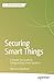 Securing Smart Things: A Hands-On Guide to Safeguarding Smart Systems (Apress Pocket Guides)