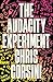 The Audacity Experiment: Stop Outsourcing Your Instincts, Reclaim Your Sovereignty and Rewrite Your Reality