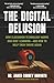 The Digital Delusion: How C...