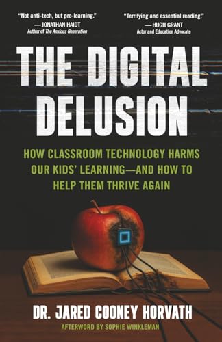The Digital Delusion: How Classroom Technology Harms Our Kids’ Learning -- And How To Help Them Thrive Again (Paperback)