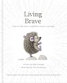 Living Brave: How to Add More Confidence to Your Courage Living Brave: How to Add More Confidence to Your Courage