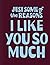 Just Some of the Reasons I Like You So Much