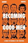 Becoming Good Men...