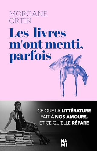 Les livres m'ont menti, parfois: Ce que la littérature fait à nos amours, et ce qu’elle répare (Paperback)