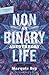 Nonbinary Life: An Autotheory (Transgender Theory)