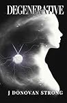 Degenerative: A Dark Literary Thriller Degenerative: A Dark Literary Thriller