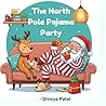 The North Pole Pajama Party by Shreya Patel