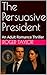 The Persuasive President : ...