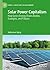 Solar Power Capitalism: How Green Energy Drains Bodies, Ecologies, and Futures (Energy, Climate and the Environment)