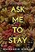Ask me to stay