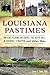 Louisiana Pastimes: Ancient...