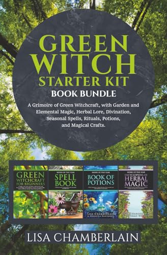 Green Witch Starter Kit: A Grimoire of Green Witchcraft, with Garden and Elemental Magic, Herbal Lore, Divination, Seasonal Spells, Rituals, Potions, ... Crafts (Green Witchcraft for Beginners)