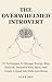The Overwhelmed Introvert: 31 Techniques To Manage Energy, Stop Burnout, Declutter Your Mind, And Create A Quiet Life With Less Stress (The Calm Strength)