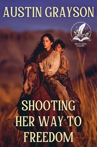 Shooting Her Way to Freedom: A Historical Western Adventure Novel (Blood and Honor in the Wild West)