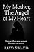 My Mother, The Angel of My ...