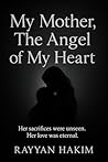My Mother, The Angel of My Heart: A Mother’s Silent Sacrifice and Undying Love My Mother, The Angel of My Heart: A Mother’s Silent Sacrifice and Undying Love