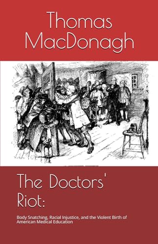 The Doctors' Riot:: Body Snatching, Racial Injustice, and the Violent Birth of American Medical Education (Paperback)