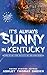 It's Always Sunny in Kentucky by Ashley Thomas Sheikh It's Always Sunny in Kentucky by Ashley Thomas Sheikh