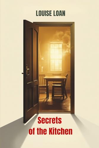 Secrets of the Kitchen: The Hearth Flame of the Home (Secrets Behind the Doors)