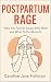 Postpartum Rage: Why You Feel So Angry After Birth and What To Do About It