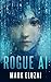 Rogue AI: The exciting new dystopian sci-fi thriller from Mark Eluzai