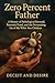 Zero Percent Father: A Fictional Memoir of Paternity Fraud, Narcissistic Abuse, and the Shattering of a Man’s Entire Life