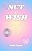 NCT WISH FACT BOOK / ALBUMS & SINGLES/ CONCERTS/ MOST BIASED/... by Lilith Young