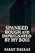 Spanked Rough and Impregnat...