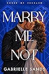 Marry Me Not by Gabrielle Sands