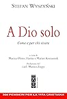 A Dio solo. Come e per chi vivere