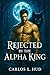 REJECTED BY THE ALPHA KING: A Paranormal Wolf-Shifter Romance