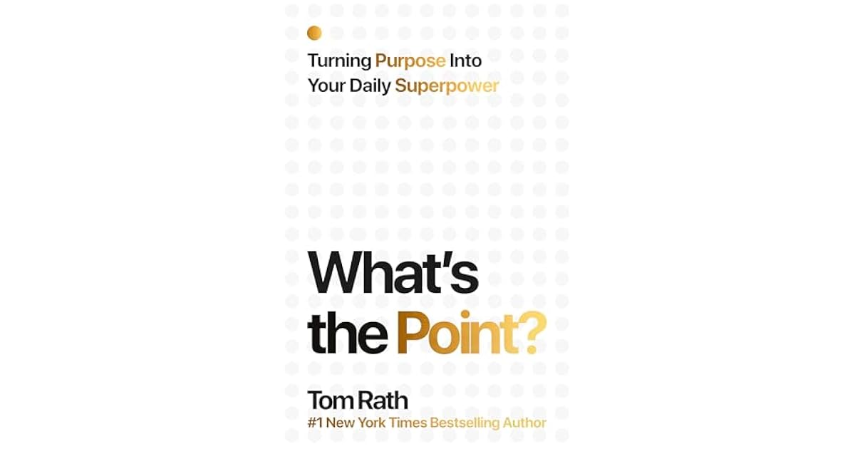 Tom Rath Book giveaway for What's the Point? Turning Purpose Into Your Daily ...