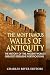 The Most Famous Walls of Antiquity: The History of the Ancient World’s Greatest Defensive Fortifications