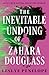 The Inevitable Undoing of Zahara Douglass by Leslye Penelope The Inevitable Undoing of Zahara Douglass by Leslye Penelope