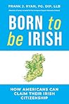 Born to Be Irish: How Americans Can Legally Secure Irish Citizenship: A concise, legally accurate guide by a qualified Irish immigration professional
